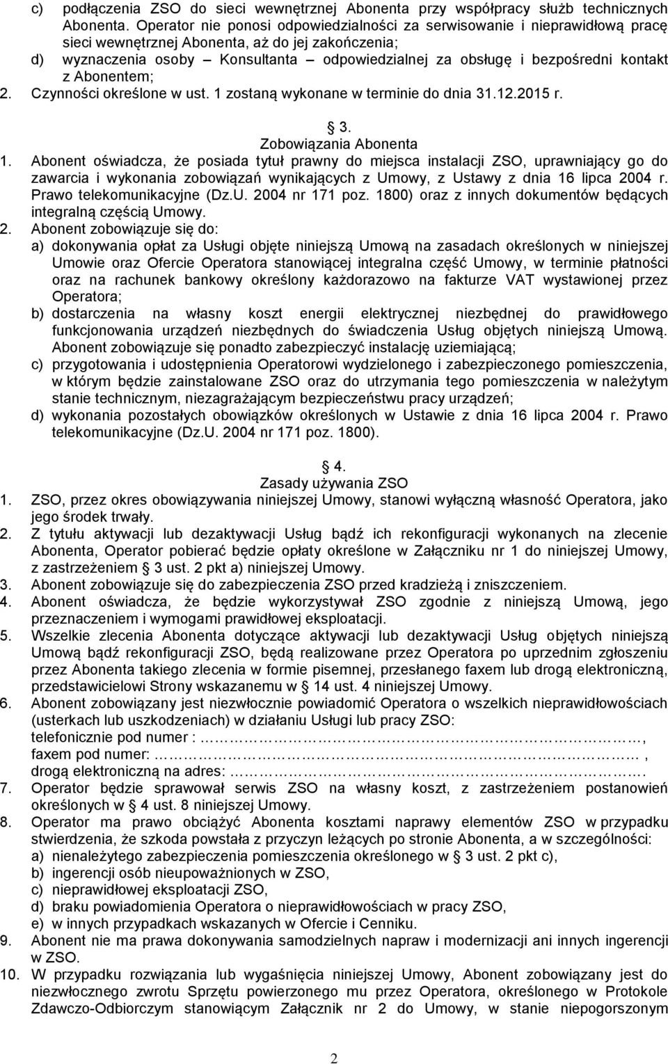 bezpośredni kontakt z Abonentem; 2. Czynności określone w ust. 1 zostaną wykonane w terminie do dnia 31.12.2015 r. 3. Zobowiązania Abonenta 1.