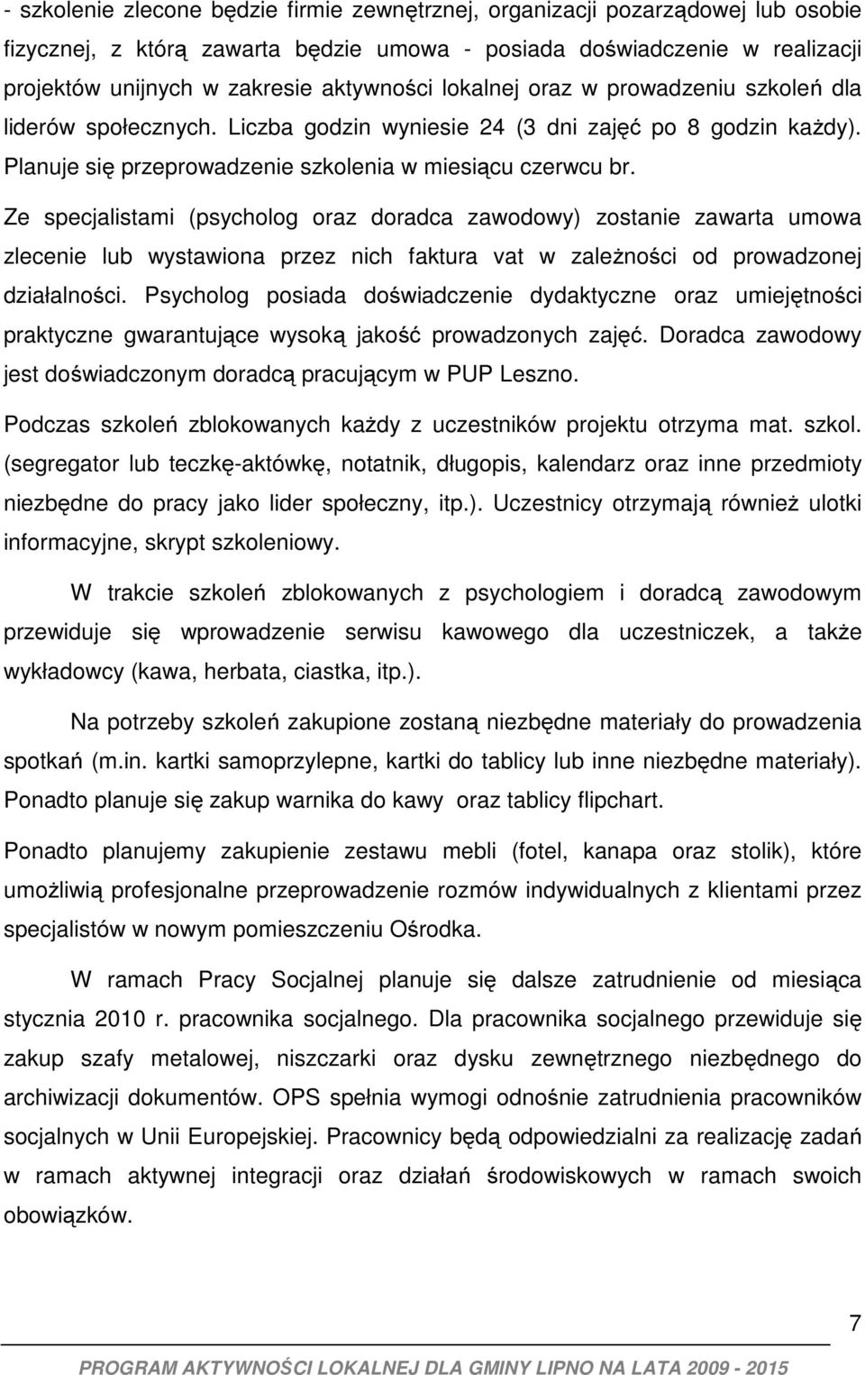 Ze specjalistami (psycholog oraz doradca zawodowy) zostanie zawarta umowa zlecenie lub wystawiona przez nich faktura vat w zależności od prowadzonej działalności.