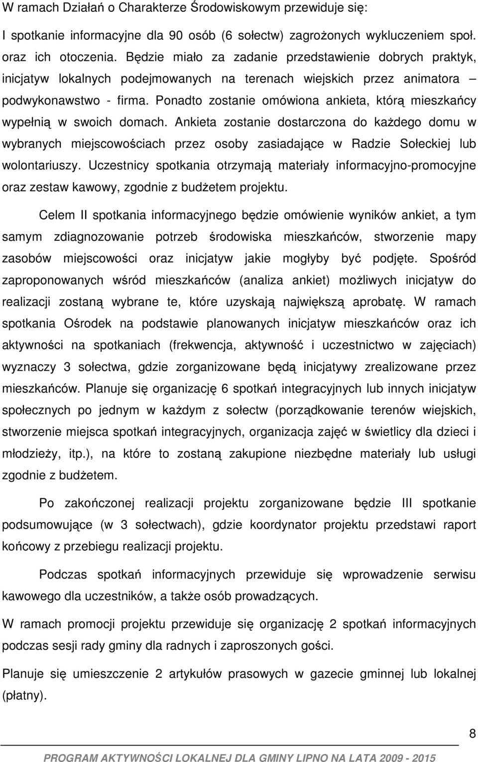 Ponadto zostanie omówiona ankieta, którą mieszkańcy wypełnią w swoich domach.
