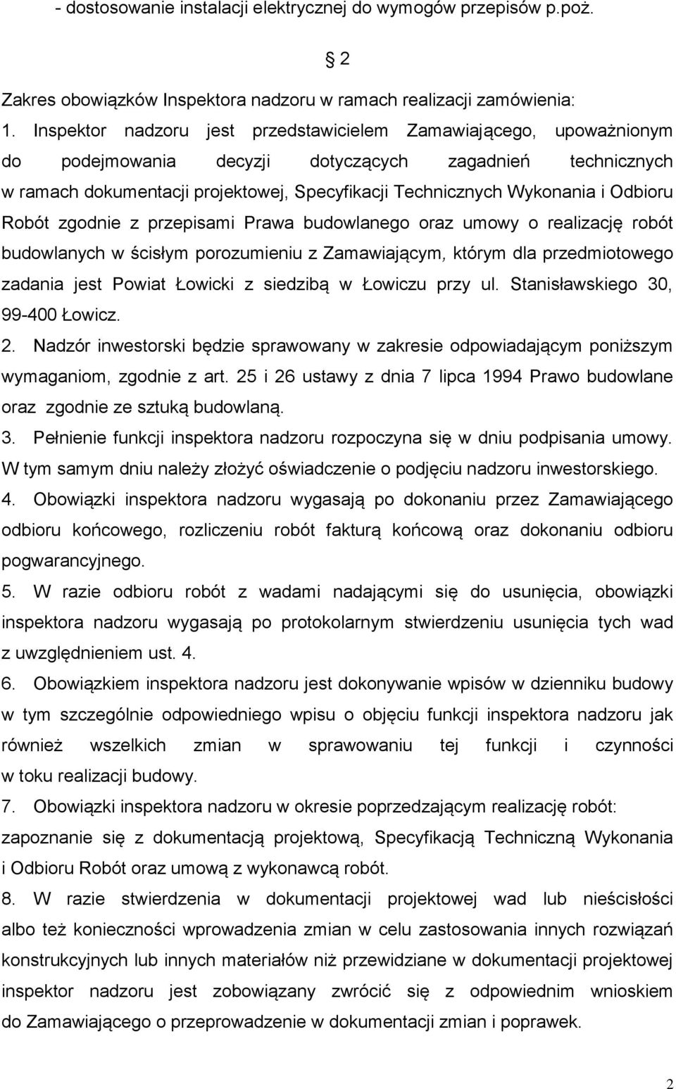 Odbioru Robót zgodnie z przepisami Prawa budowlanego oraz umowy o realizację robót budowlanych w ścisłym porozumieniu z Zamawiającym, którym dla przedmiotowego zadania jest Powiat Łowicki z siedzibą