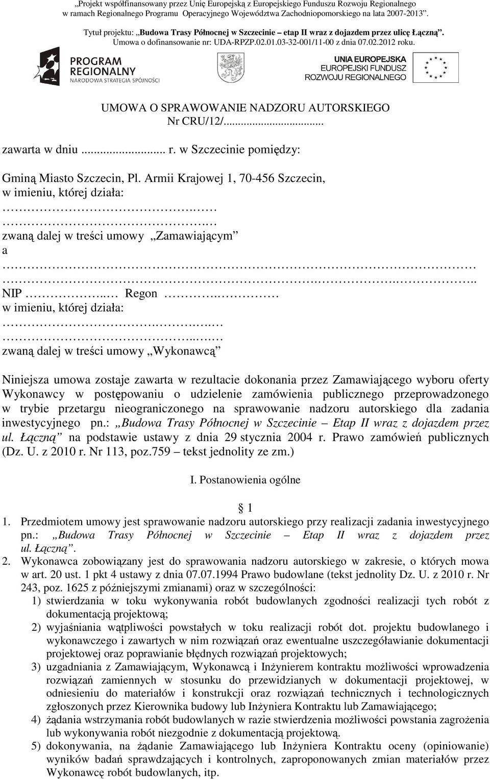 UMOWA O SPRAWOWANIE NADZORU AUTORSKIEGO Nr CRU/12/... zawarta w dniu... r. w Szczecinie pomiędzy: Gminą Miasto Szczecin, Pl. Armii Krajowej 1, 70-456 Szczecin, w imieniu, której działa:.