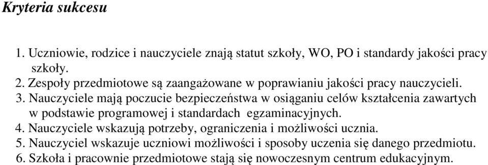 Nauczyciele mają poczucie bezpieczeństwa w osiąganiu celów kształcenia zawartych w podstawie programowej i standardach egzaminacyjnych. 4.