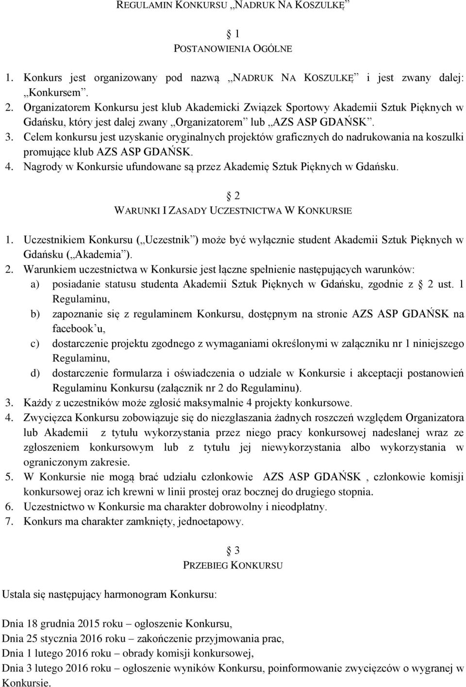 Celem konkursu jest uzyskanie oryginalnych projektów graficznych do nadrukowania na koszulki promujące klub AZS ASP GDAŃSK. 4.