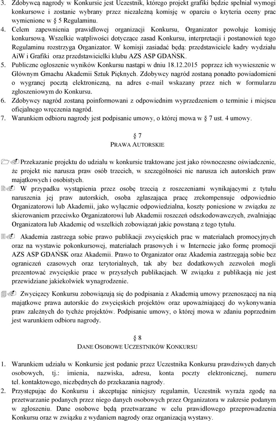 Wszelkie wątpliwości dotyczące zasad Konkursu, interpretacji i postanowień tego Regulaminu rozstrzyga Organizator.