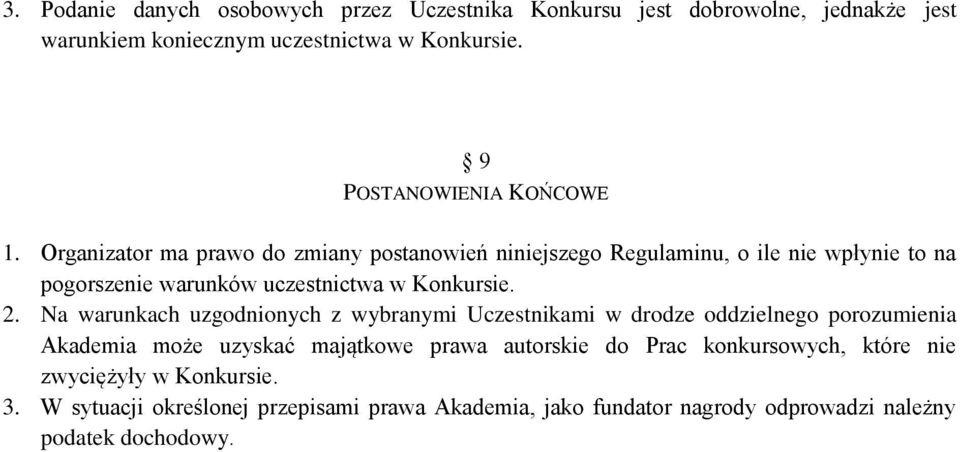 Organizator ma prawo do zmiany postanowień niniejszego Regulaminu, o ile nie wpłynie to na pogorszenie warunków uczestnictwa w Konkursie. 2.