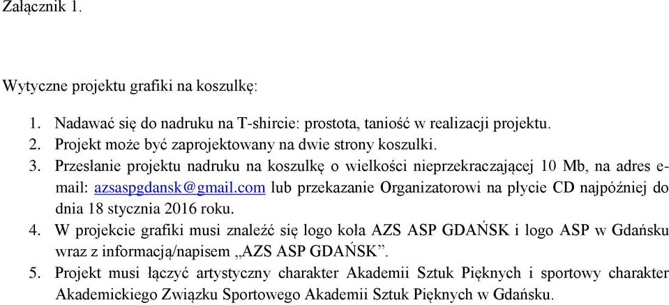 Przesłanie projektu nadruku na koszulkę o wielkości nieprzekraczającej 10 Mb, na adres e- mail: azsaspgdansk@gmail.