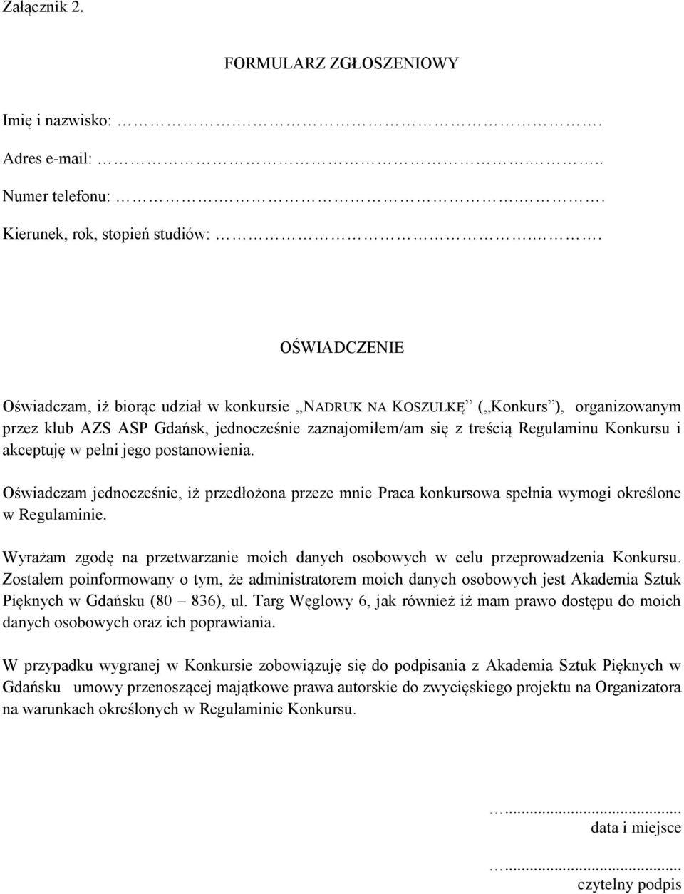 akceptuję w pełni jego postanowienia. Oświadczam jednocześnie, iż przedłożona przeze mnie Praca konkursowa spełnia wymogi określone w Regulaminie.