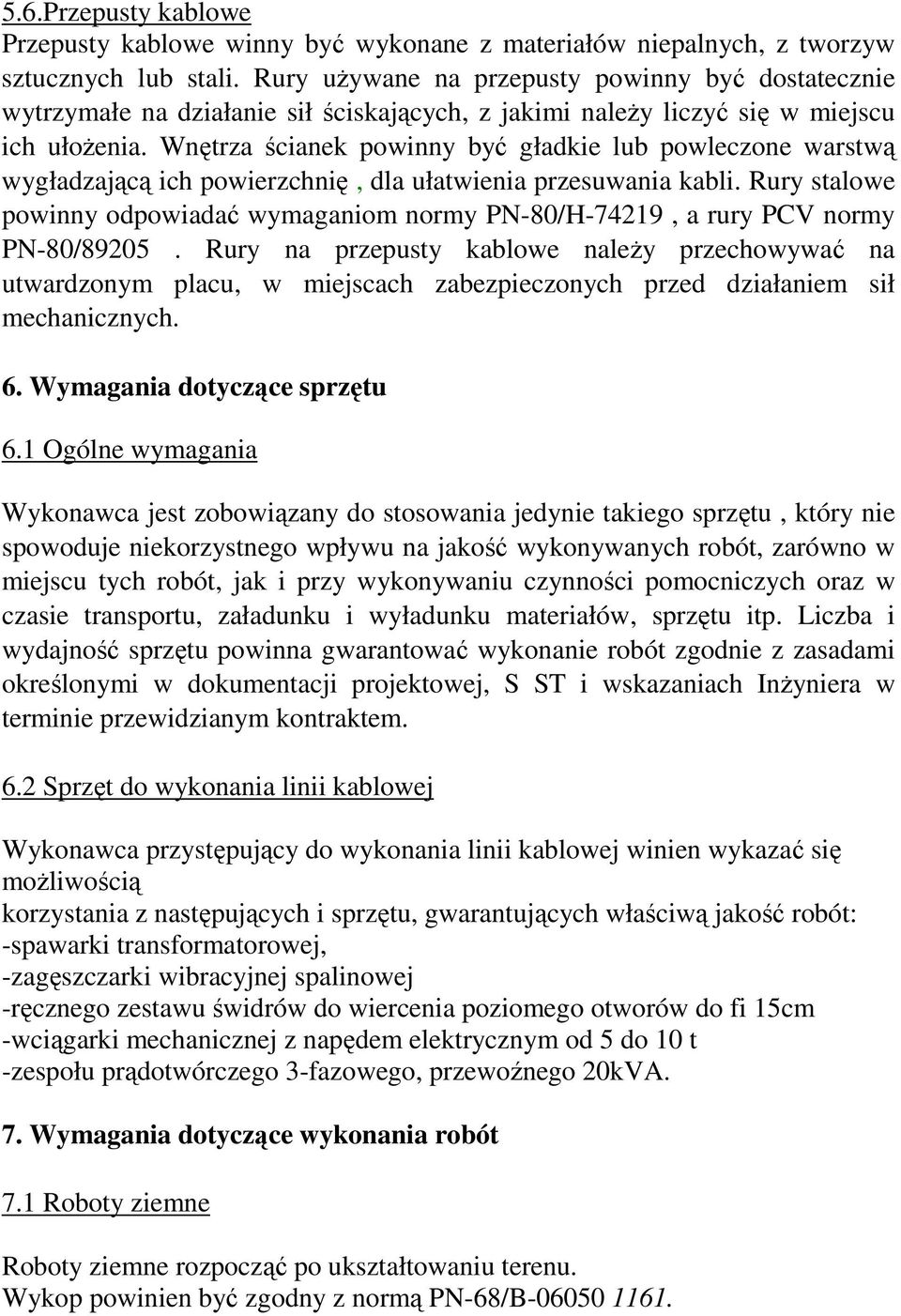 Wnętrza ścianek powinny być gładkie lub powleczone warstwą wygładzającą ich powierzchnię, dla ułatwienia przesuwania kabli.
