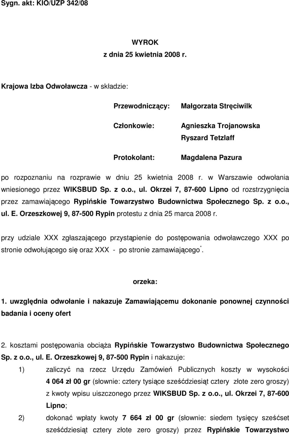 kwietnia 2008 r. w Warszawie odwołania wniesionego przez WIKSBUD Sp. z o.o., ul. Okrzei 7, 87-600 Lipno od rozstrzygnięcia przez zamawiającego Rypińskie Towarzystwo Budownictwa Społecznego Sp. z o.o., ul. E.