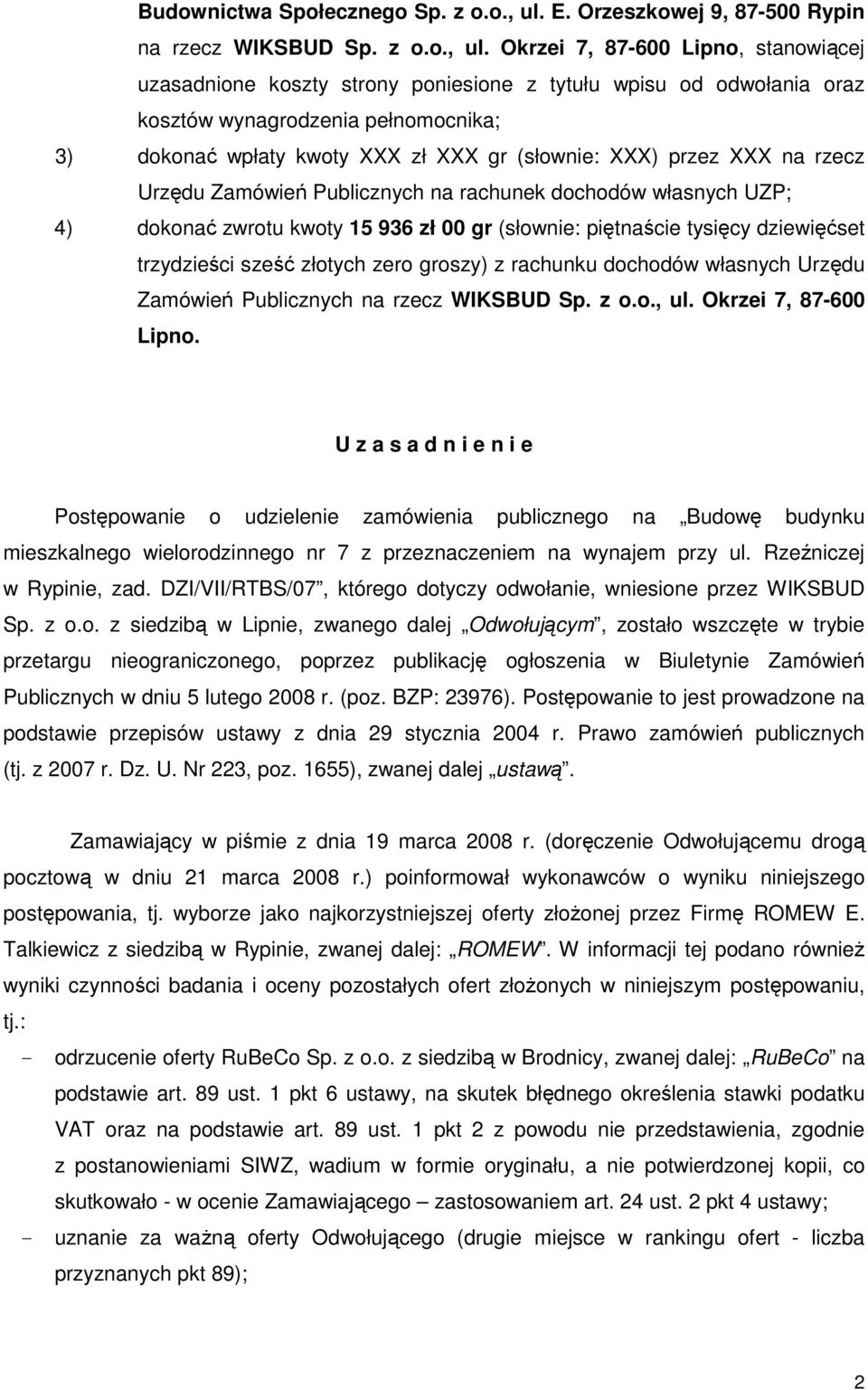 Okrzei 7, 87-600 Lipno, stanowiącej uzasadnione koszty strony poniesione z tytułu wpisu od odwołania oraz kosztów wynagrodzenia pełnomocnika; 3) dokonać wpłaty kwoty XXX zł XXX gr (słownie: XXX)