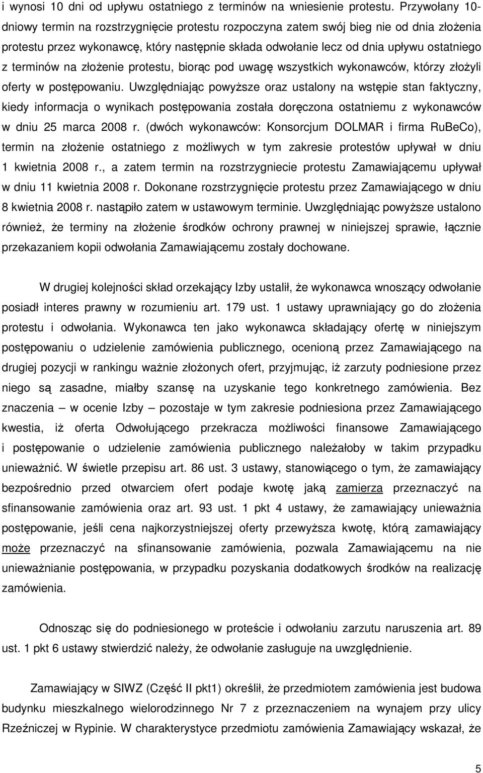 terminów na złoŝenie protestu, biorąc pod uwagę wszystkich wykonawców, którzy złoŝyli oferty w postępowaniu.