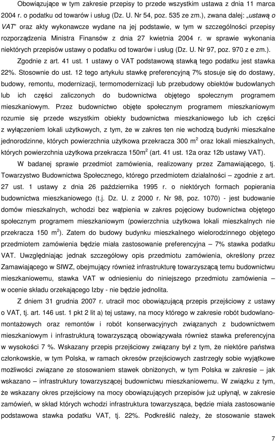 w sprawie wykonania niektórych przepisów ustawy o podatku od towarów i usług (Dz. U. Nr 97, poz. 970 z e zm.). Zgodnie z art. 41 ust. 1 ustawy o VAT podstawową stawką tego podatku jest stawka 22%.