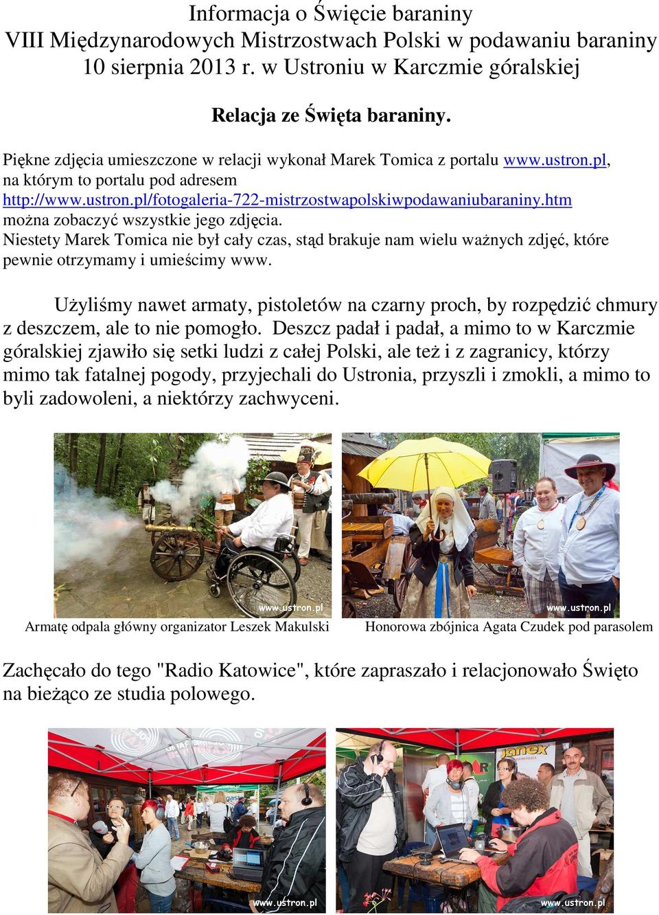 htm moŝna zobaczyć wszystkie jego zdjęcia. Niestety Marek Tomica nie był cały czas, stąd brakuje nam wielu waŝnych zdjęć, które pewnie otrzymamy i umieścimy www.