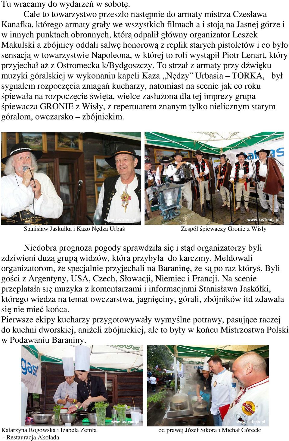 organizator Leszek Makulski a zbójnicy oddali salwę honorową z replik starych pistoletów i co było sensacją w towarzystwie Napoleona, w której to roli wystąpił Piotr Lenart, który przyjechał aŝ z