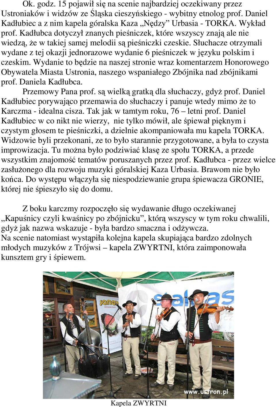 Kadłubca dotyczył znanych pieśniczek, które wszyscy znają ale nie wiedzą, Ŝe w takiej samej melodii są pieśniczki czeskie.