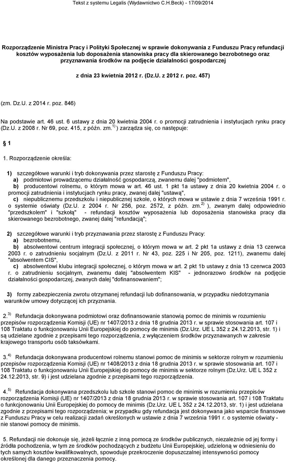 6 ustawy z dnia 20 kwietnia 2004 r. o promocji zatrudnienia i instytucjach rynku pracy (Dz.U. z 2008 r. Nr 69, poz. 415, z późn. zm. 1) ) zarządza się, co następuje: 1 1.