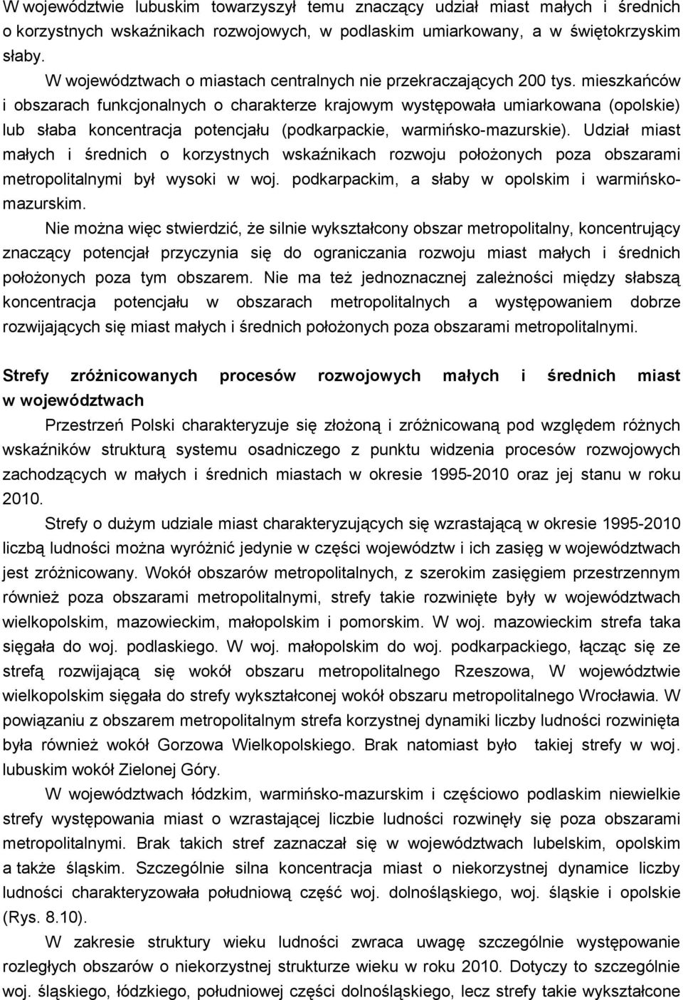 mieszkańców i obszarach funkcjonalnych o charakterze krajowym występowała (opolskie) lub słaba koncentracja potencjału (podkarpackie, warmińsko-mazurskie).