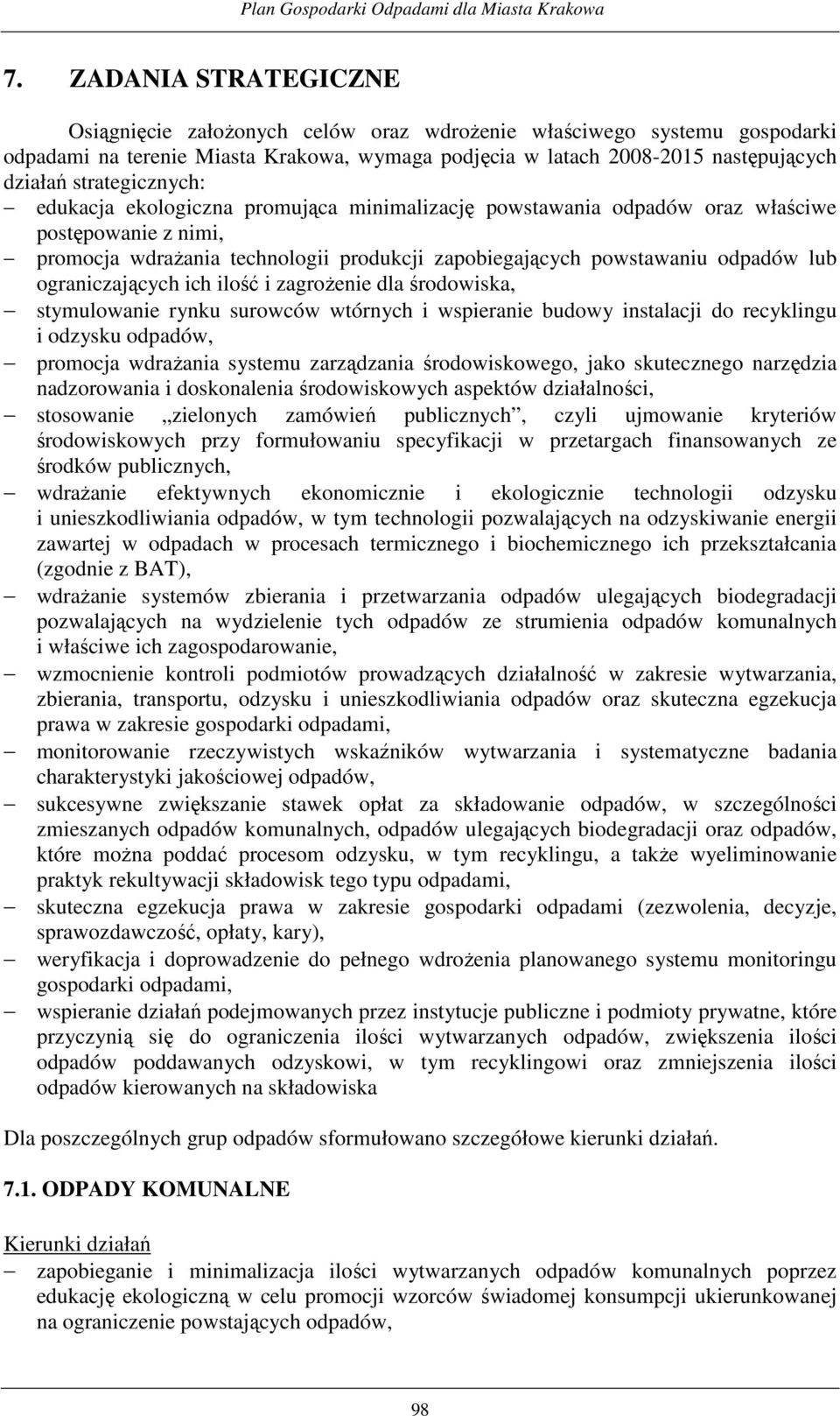 ograniczających ich ilość i zagroŝenie dla środowiska, stymulowanie rynku surowców wtórnych i wspieranie budowy instalacji do recyklingu i odzysku odpadów, promocja wdraŝania systemu zarządzania