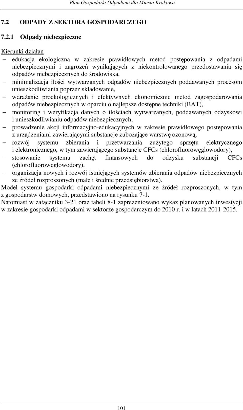 proekologicznych i efektywnych ekonomicznie metod zagospodarowania odpadów niebezpiecznych w oparciu o najlepsze dostępne techniki (BAT), monitoring i weryfikacja danych o ilościach wytwarzanych,