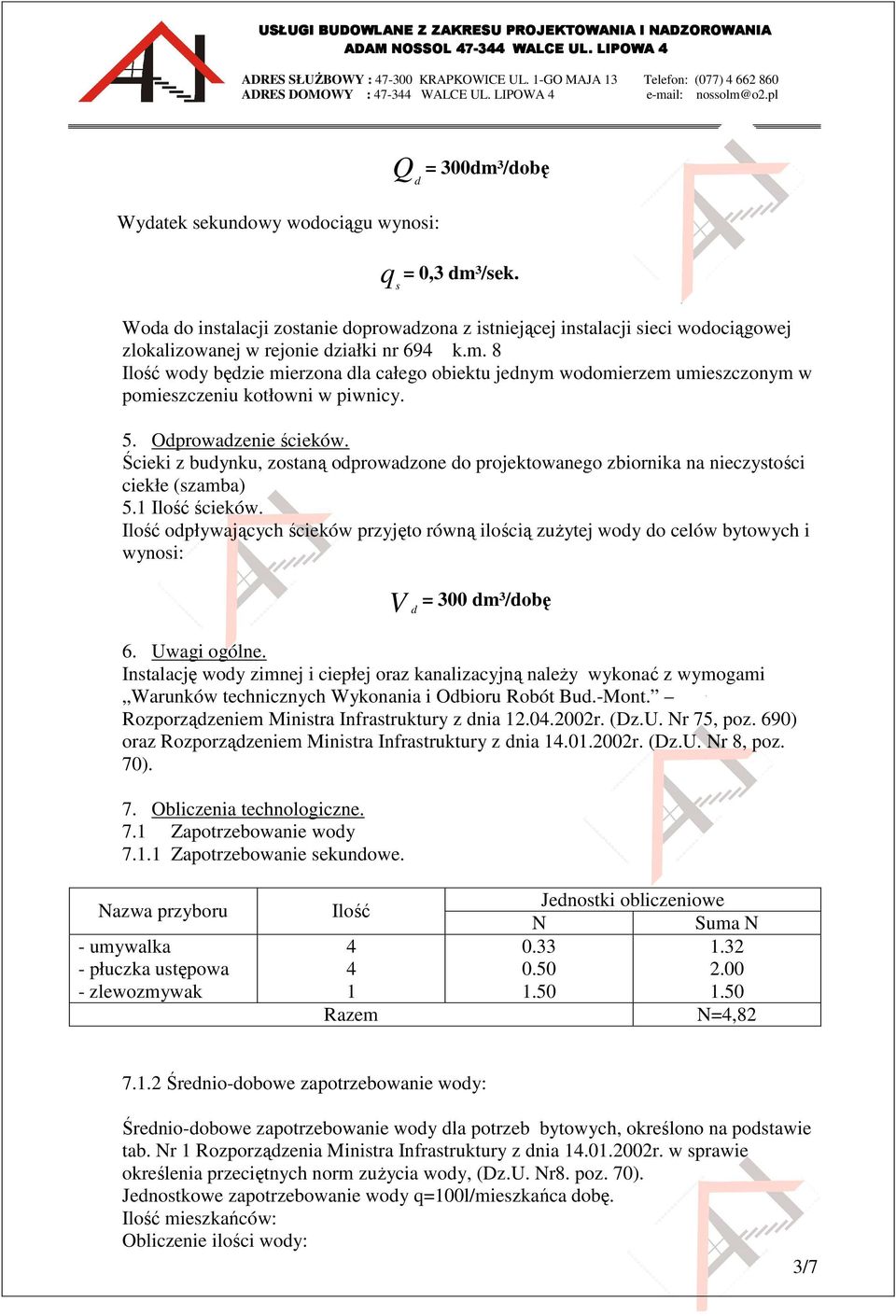 Ścieki z budynku, zostaną odprowadzone do projektowanego zbiornika na nieczystości ciekłe (szamba) 5.1 Ilość ścieków.