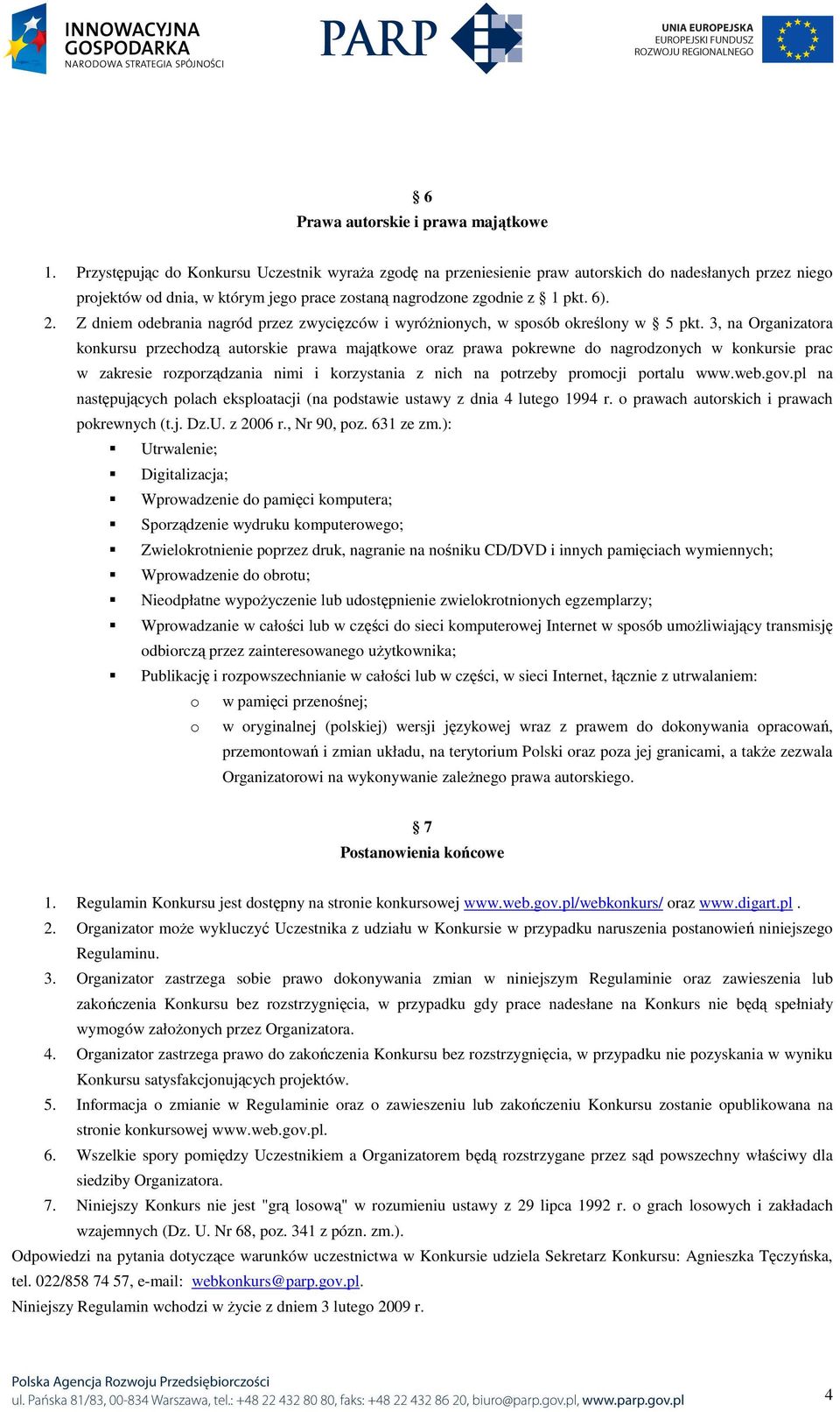 Z dniem debrania nagród przez zwycięzców i wyróŝninych, w spsób kreślny w 5 pkt.