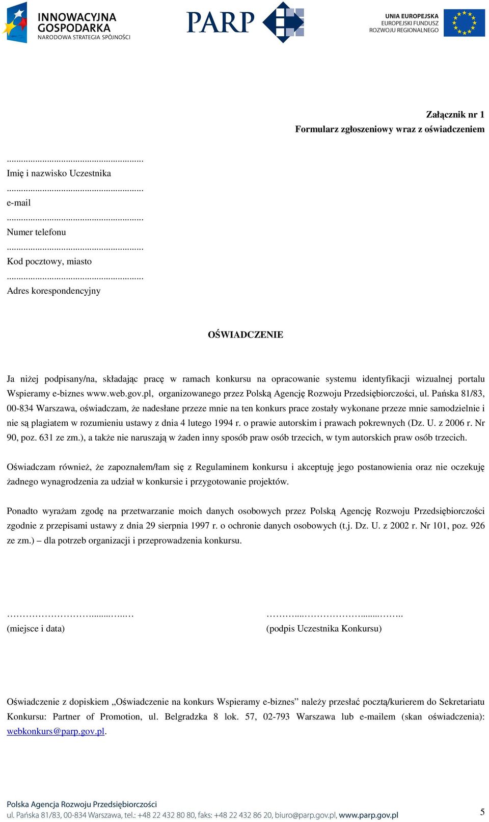 Pańska 81/83, 00-834 Warszawa, świadczam, Ŝe nadesłane przeze mnie na ten knkurs prace zstały wyknane przeze mnie samdzielnie i nie są plagiatem w rzumieniu ustawy z dnia 4 luteg 1994 r.