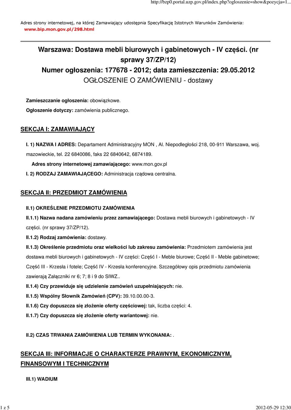 2012 OGŁOSZENIE O ZAMÓWIENIU - dostawy Zamieszczanie ogłoszenia: obowiązkowe. Ogłoszenie dotyczy: zamówienia publicznego. SEKCJA I: ZAMAWIAJĄCY I.