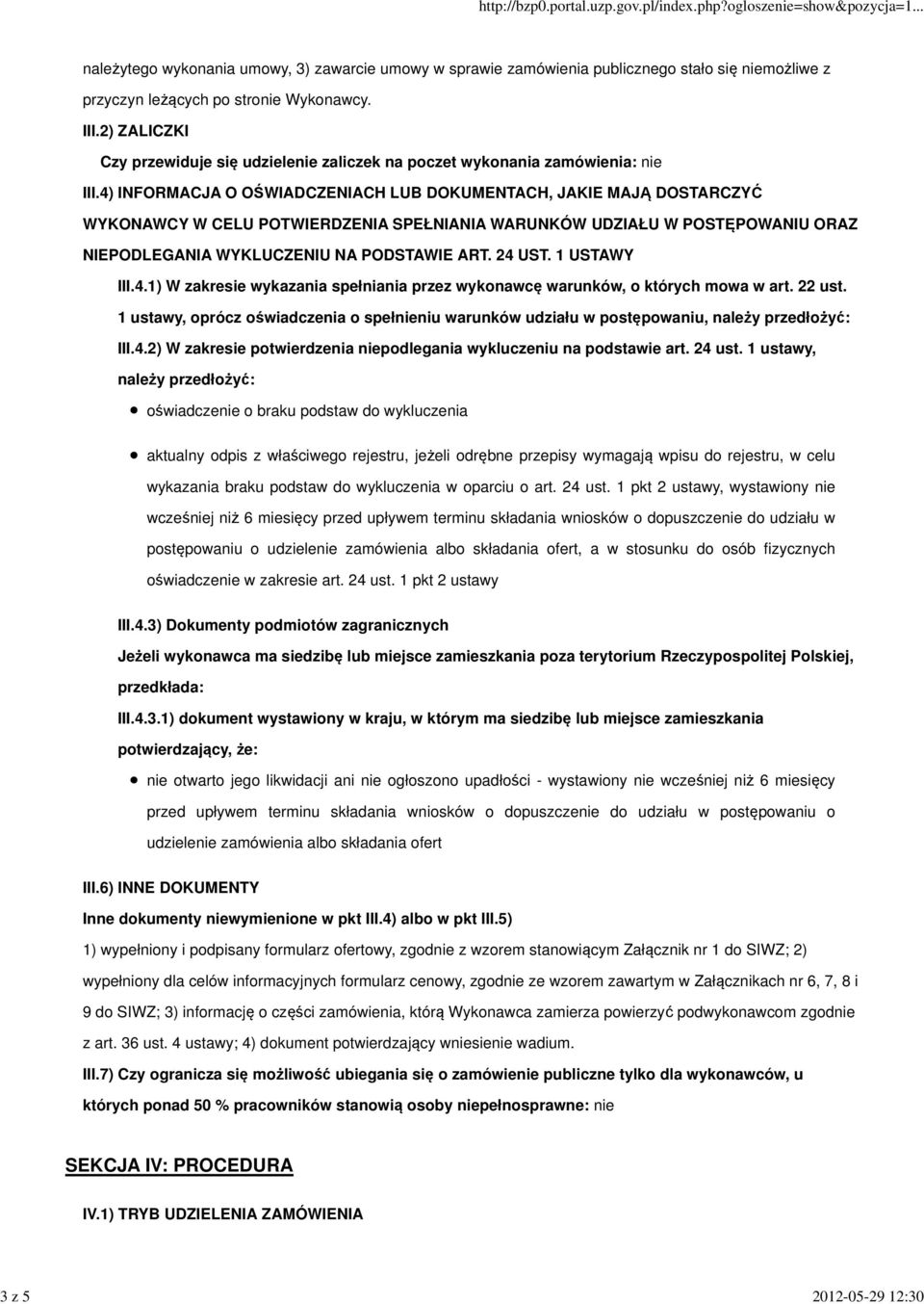 4) INFORMACJA O OŚWIADCZENIACH LUB DOKUMENTACH, JAKIE MAJĄ DOSTARCZYĆ WYKONAWCY W CELU POTWIERDZENIA SPEŁNIANIA WARUNKÓW UDZIAŁU W POSTĘPOWANIU ORAZ NIEPODLEGANIA WYKLUCZENIU NA PODSTAWIE ART. 24 UST.