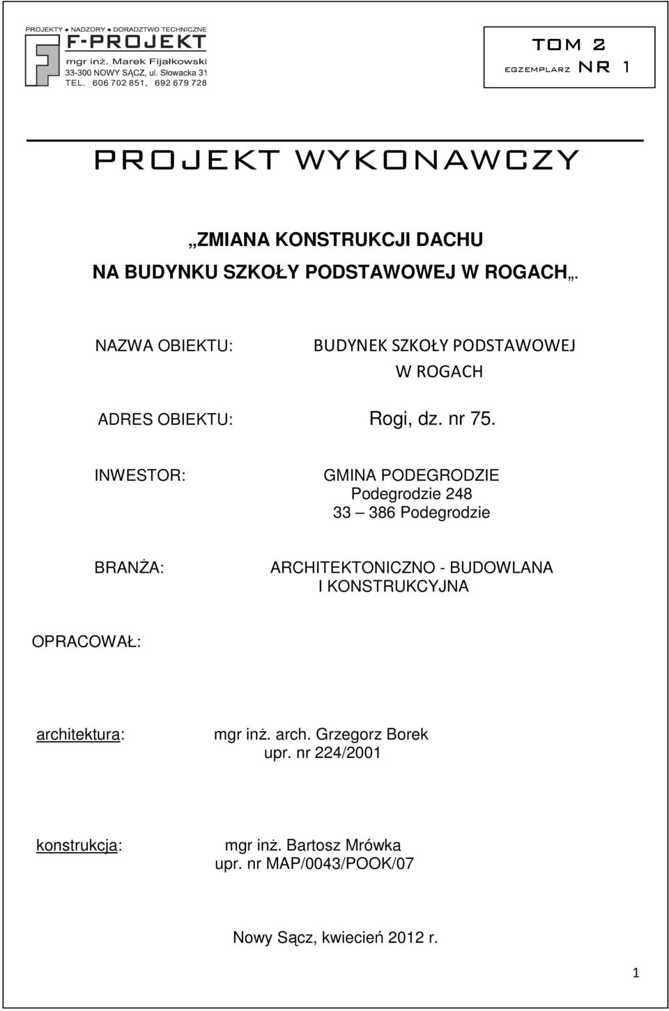 INWETOR: GMINA PODEGRODZIE Podegrodzie 248 33 386 Podegrodzie BRANŻA: ARCHITETONICZNO - BUDOWLANA I ONTRUCYJNA