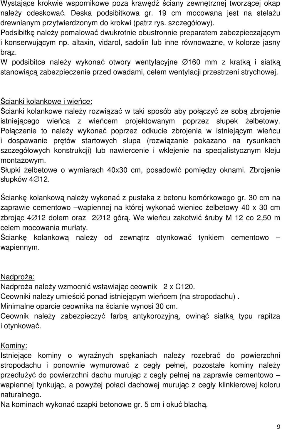 W podsibitce należy wykonać otwory wentylacyjne Ø160 mm z kratką i siatką stanowiącą zabezpieczenie przed owadami, celem wentylacji przestrzeni strychowej.