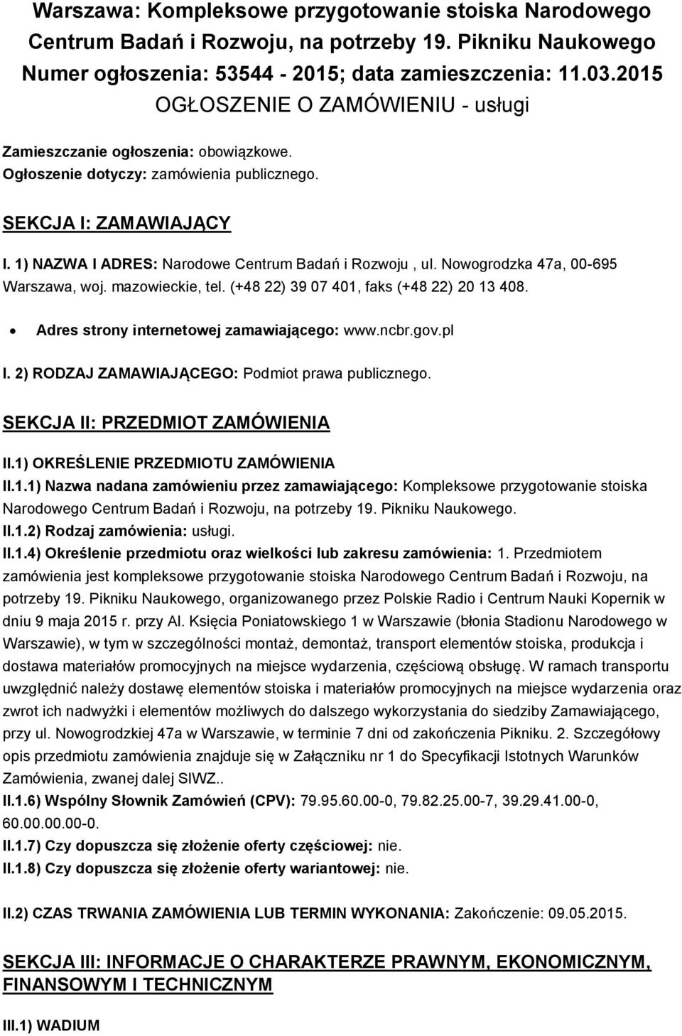 1) NAZWA I ADRES: Narodowe Centrum Badań i Rozwoju, ul. Nowogrodzka 47a, 00-695 Warszawa, woj. mazowieckie, tel. (+48 22) 39 07 401, faks (+48 22) 20 13 408.