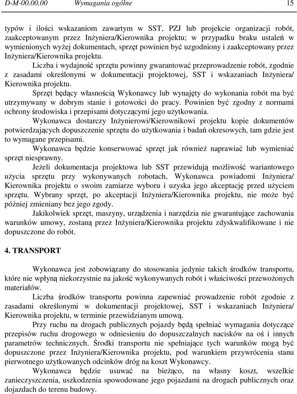 wyżej dokumentach, sprzęt powinien być uzgodniony i zaakceptowany przez Inżyniera/Kierownika projektu.