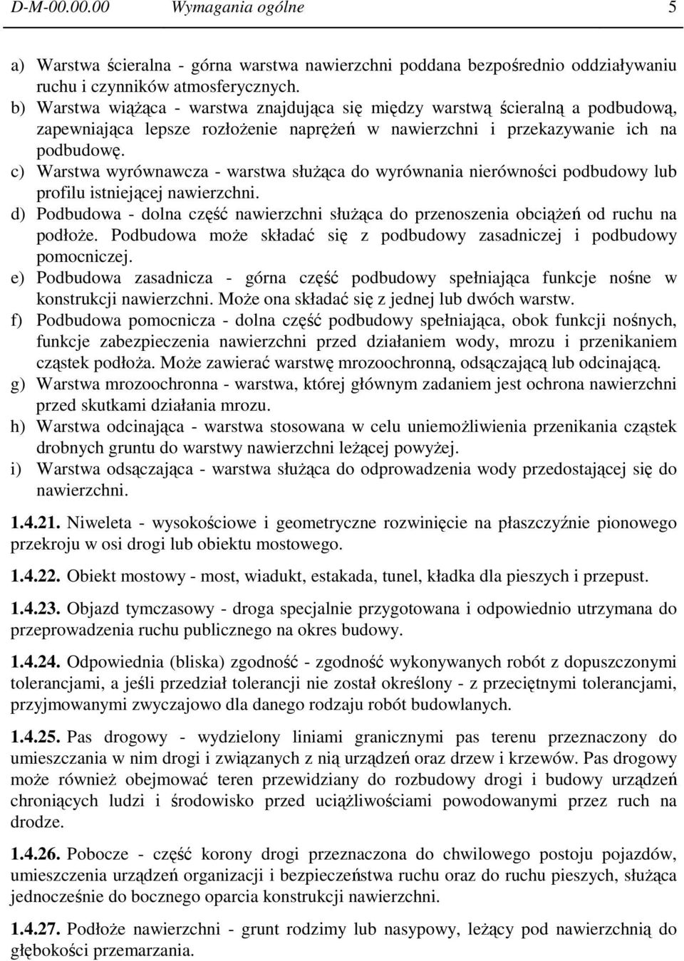 c) Warstwa wyrównawcza - warstwa służąca do wyrównania nierówności podbudowy lub profilu istniejącej nawierzchni.