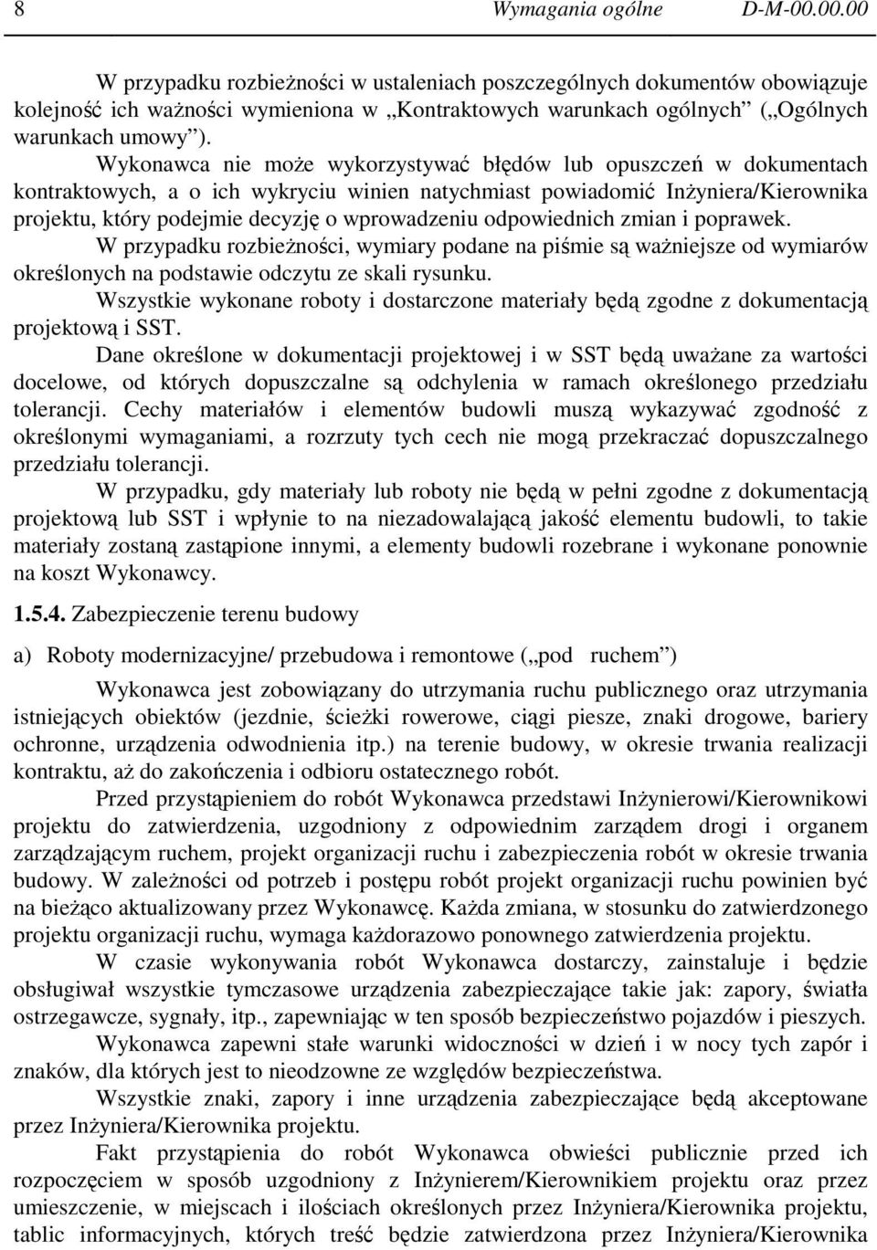 Wykonawca nie może wykorzystywać błędów lub opuszczeń w dokumentach kontraktowych, a o ich wykryciu winien natychmiast powiadomić Inżyniera/Kierownika projektu, który podejmie decyzję o wprowadzeniu