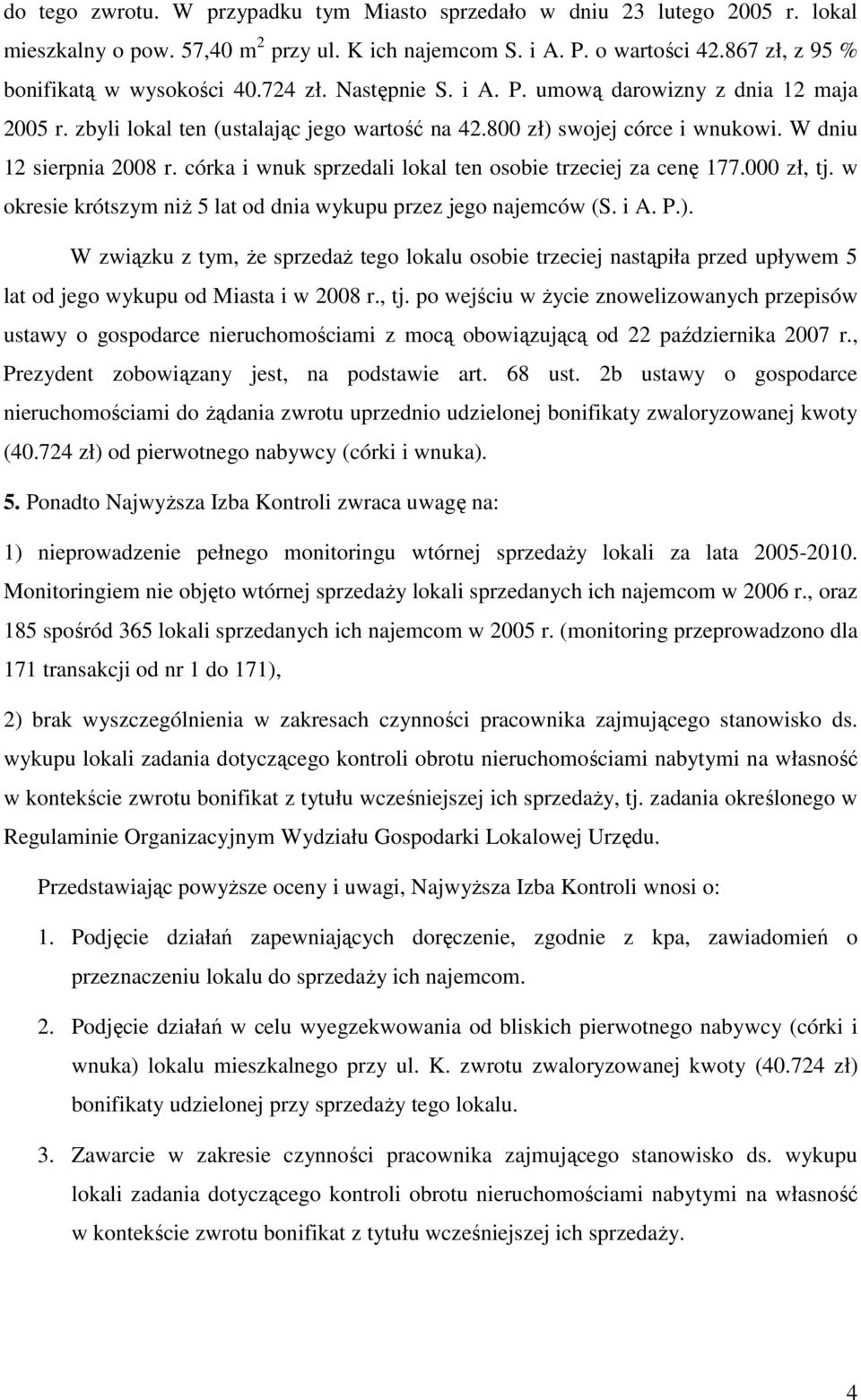 córka i wnuk sprzedali lokal ten osobie trzeciej za cenę 177.000 zł, tj. w okresie krótszym niŝ 5 lat od dnia wykupu przez jego najemców (S. i A. P.).