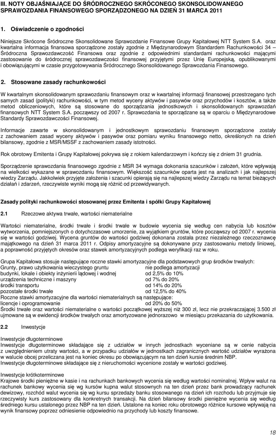 oraz kwartalna informacja finansowa sporządzone zostały zgodnie z Międzynarodowym Standardem Rachunkowości 34 Śródroczna Sprawozdawczość Finansowa oraz zgodnie z odpowiednimi standardami