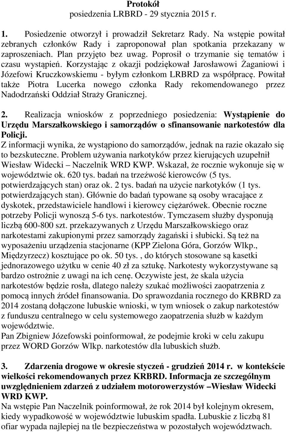 Korzystając z okazji podziękował Jarosławowi Żaganiowi i Józefowi Kruczkowskiemu - byłym członkom LRBRD za współpracę.