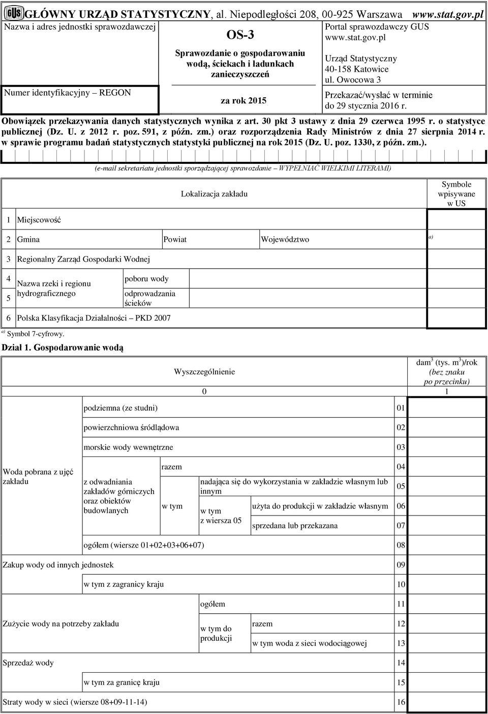 pl Urząd Statystyczny 40-158 Katowice ul. Owocowa 3 Przekazać/wysłać w terminie do 29 stycznia 2016 r. Obowiązek przekazywania danych statystycznych wynika z art.