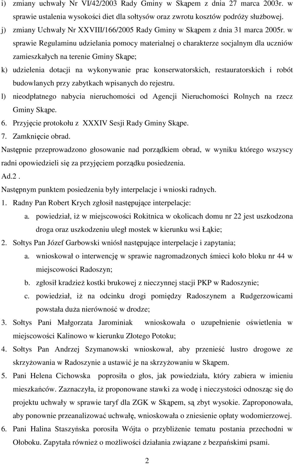 w sprawie Regulaminu udzielania pomocy materialnej o charakterze socjalnym dla uczniów zamieszkałych na terenie Gminy Skąpe; k) udzielenia dotacji na wykonywanie prac konserwatorskich,