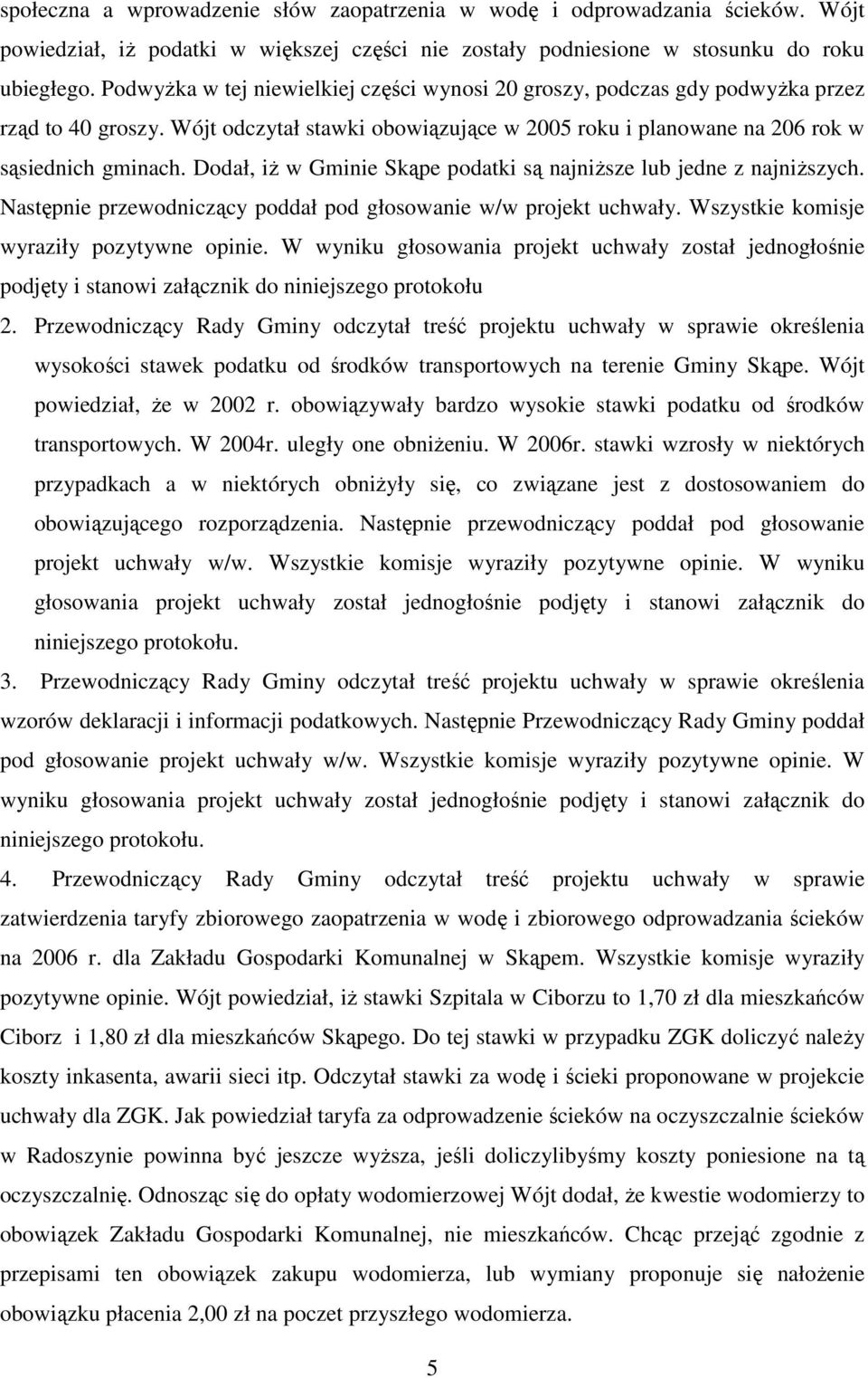 Dodał, iŝ w Gminie Skąpe podatki są najniŝsze lub jedne z najniŝszych. Następnie przewodniczący poddał pod głosowanie w/w projekt uchwały. Wszystkie komisje wyraziły pozytywne opinie.