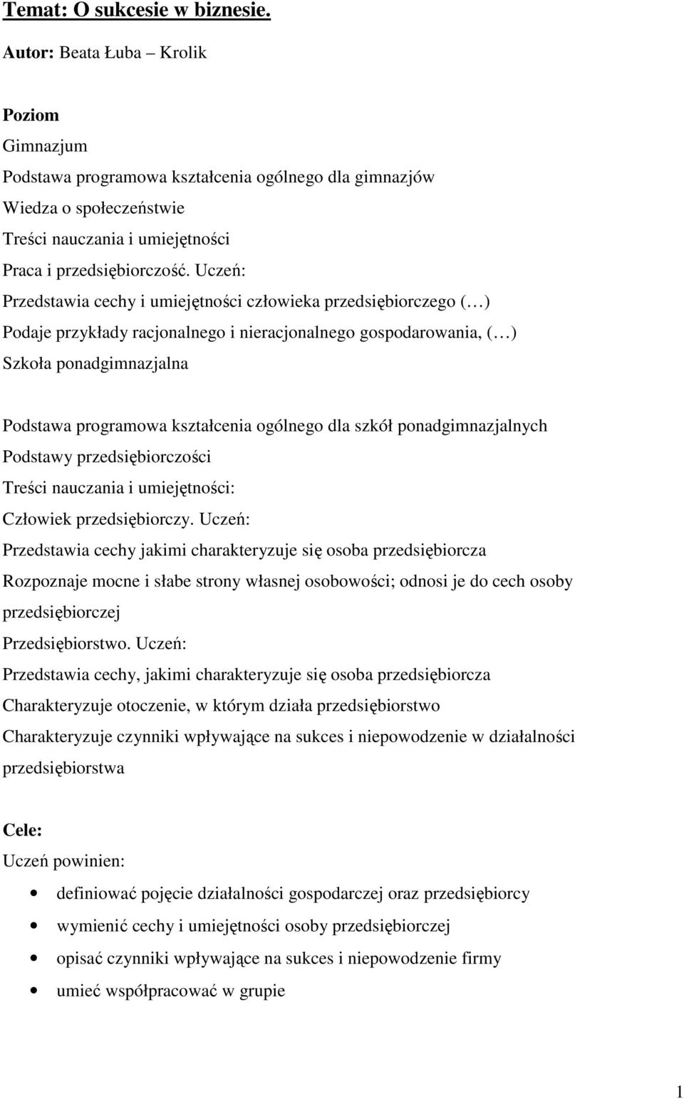 Uczeń: Przedstawia cechy i umiejętności człowieka przedsiębiorczego ( ) Podaje przykłady racjonalnego i nieracjonalnego gospodarowania, ( ) Szkoła ponadgimnazjalna Podstawa programowa kształcenia
