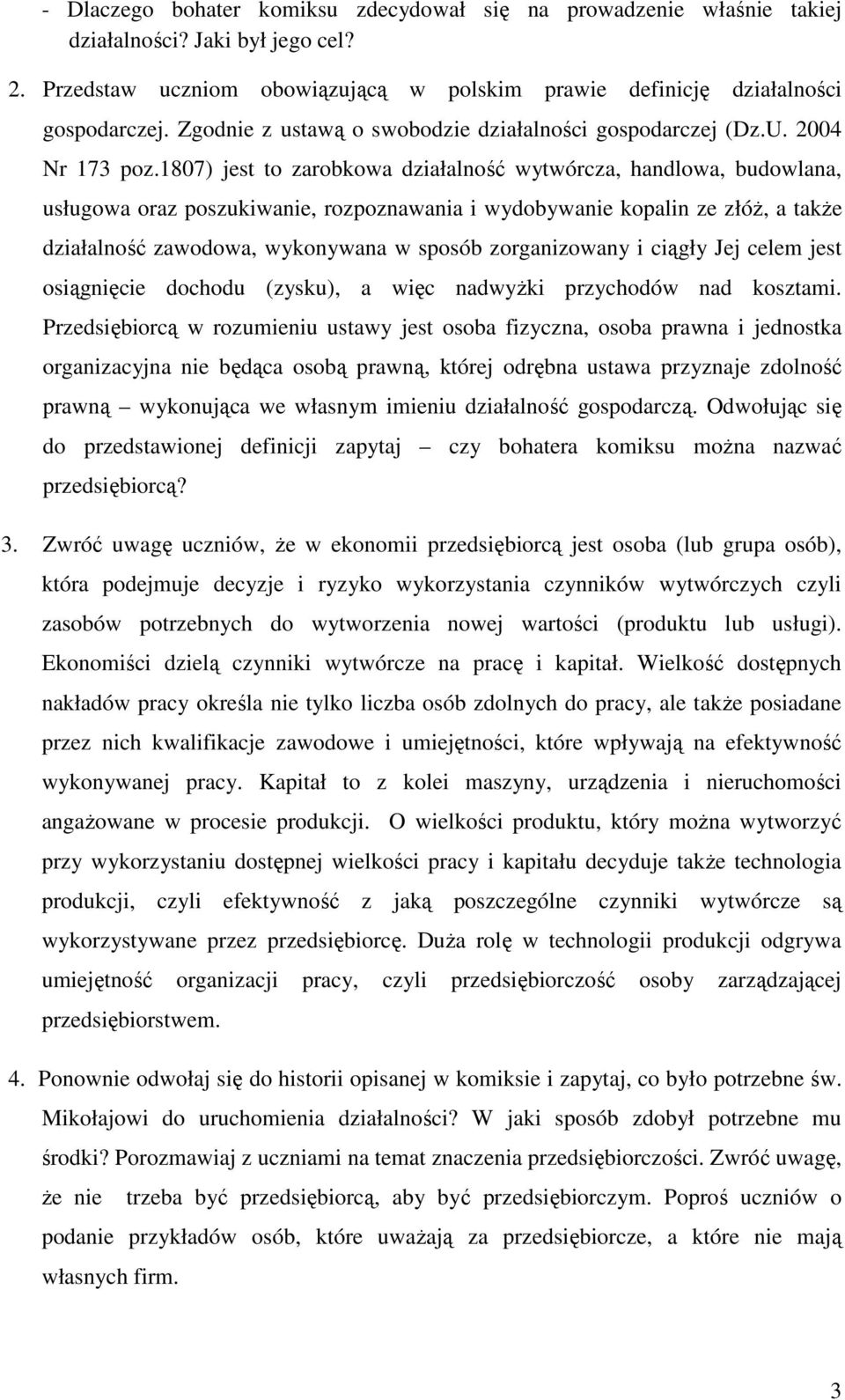 1807) jest to zarobkowa działalność wytwórcza, handlowa, budowlana, usługowa oraz poszukiwanie, rozpoznawania i wydobywanie kopalin ze złóŝ, a takŝe działalność zawodowa, wykonywana w sposób