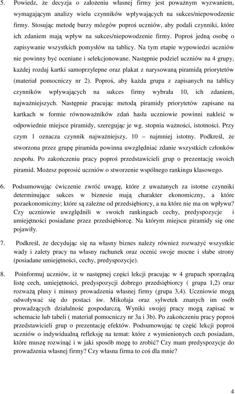 Na tym etapie wypowiedzi uczniów nie powinny być oceniane i selekcjonowane.