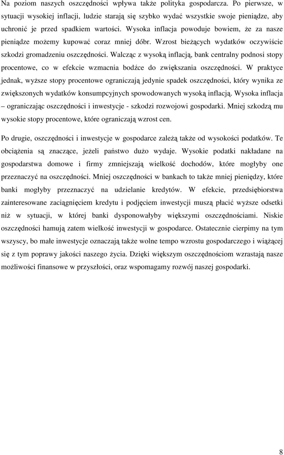 Wysoka inflacja powoduje bowiem, Ŝe za nasze pieniądze moŝemy kupować coraz mniej dóbr. Wzrost bieŝących wydatków oczywiście szkodzi gromadzeniu oszczędności.