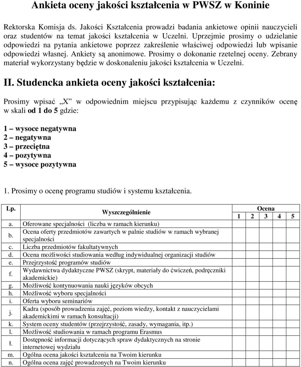 Zebrany materiał wykorzystany będzie w doskonaleniu jakości kształcenia w Uczelni. II.