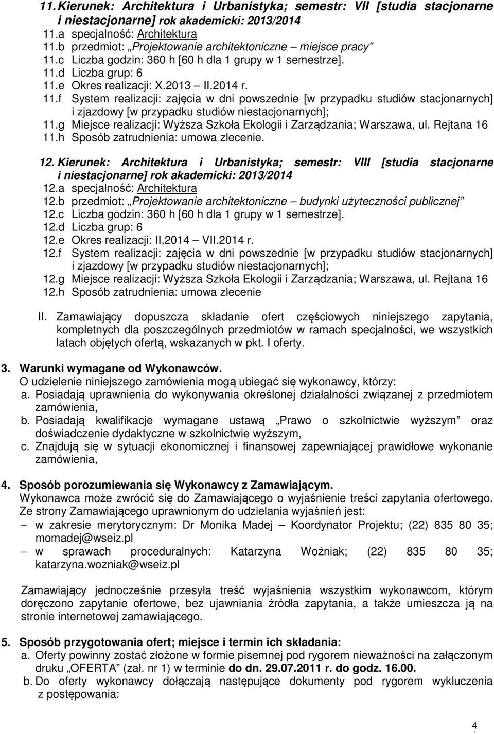 g Miejsce realizacji: Wyższa Szkoła Ekologii i Zarządzania; Warszawa, ul. Rejtana 16 11.h Sposób zatrudnienia: umowa zlecenie. 12.