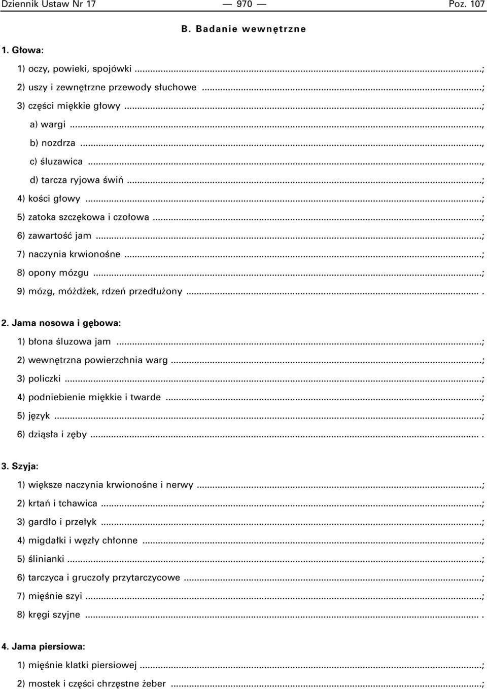 ..; 9) mózg, mó d ek, rdzeƒ przed u ony.... 2. Jama nosowa i g bowa: 1) b ona Êluzowa jam...; 2) wewn trzna powierzchnia warg...; 3) policzki...; 4) podniebienie mi kkie i twarde...; 5) j zyk.