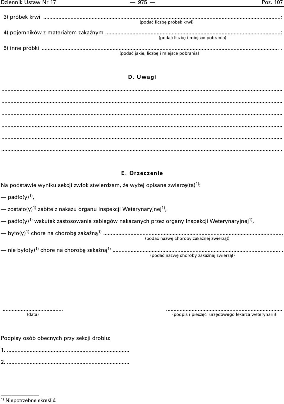 Orzeczenie Na podstawie wyniku sekcji zw ok stwierdzam, e wy ej opisane zwierz (ta) 1) : pad o(y) 1), zosta o(y) 1) zabite z nakazu organu Inspekcji Weterynaryjnej 1), pad o(y) 1) wskutek