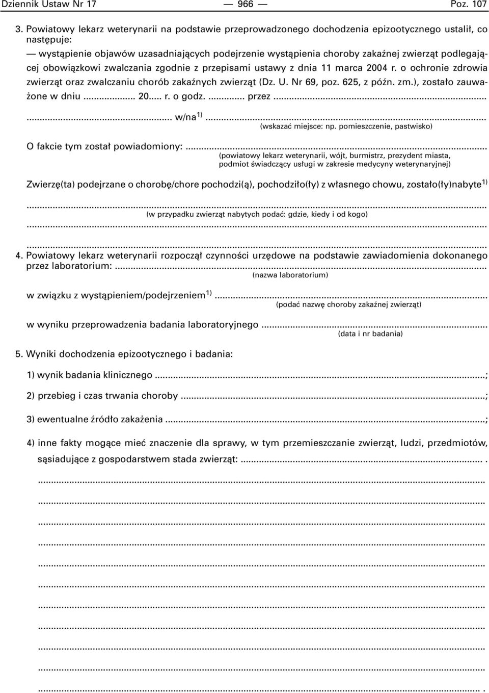 podlegajàcej obowiàzkowi zwalczania zgodnie z przepisami ustawy z dnia 11 marca 2004 r. o ochronie zdrowia zwierzàt oraz zwalczaniu chorób zakaênych zwierzàt (Dz. U. Nr 69, poz. 625, z póên. zm.