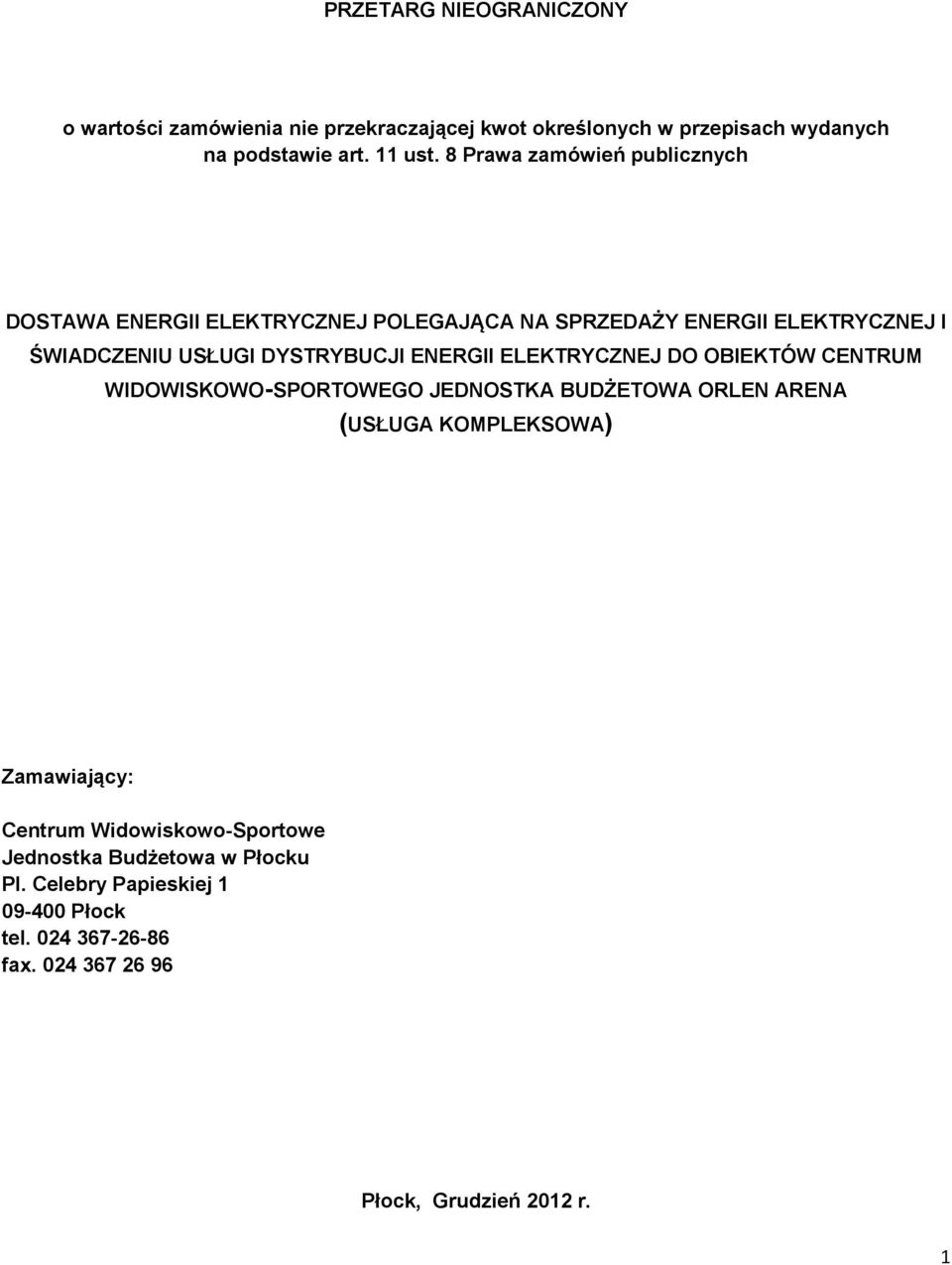 ENERGII ELEKTRYCZNEJ DO OBIEKTÓW CENTRUM WIDOWISKOWO-SPORTOWEGO JEDNOSTKA BUDŻETOWA ORLEN ARENA (USŁUGA KOMPLEKSOWA) Zamawiający: Centrum